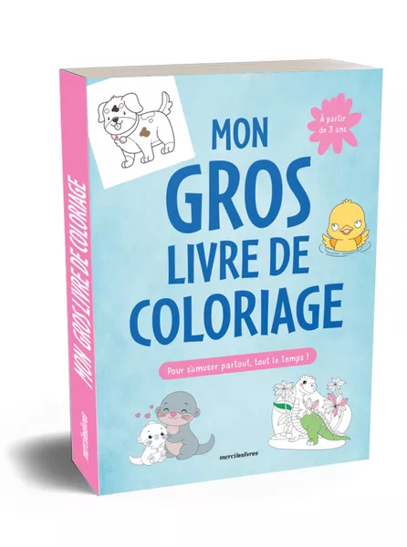 Mon gros livre de coloriage pour s'amuser partout, tout le temps - 3-5 ans