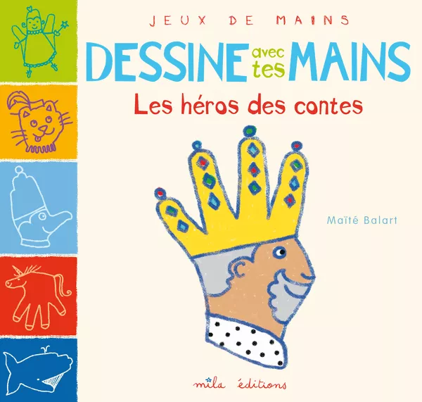 Dessine avec tes mains : Les héros des contes
