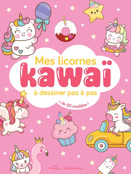 Mes licornes kawaï à dessiner pas à pas