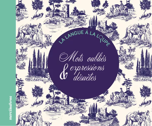 Produit La Langue à la loupe - Mots oubliés & expressions désuètes Image