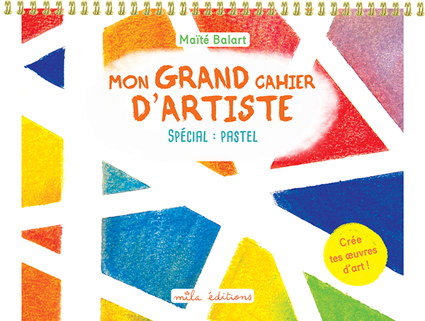 Mon grand cahier d'artiste : Spécial pastel