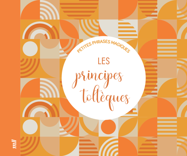 Petites phrases magiques - Les Principes toltèques