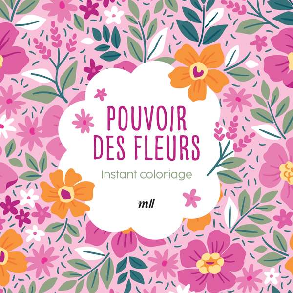 Instant coloriage - Pouvoir des fleurs