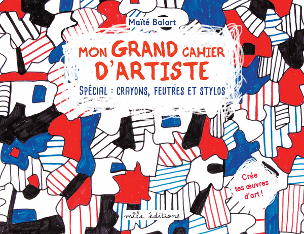 Mon grand cahier d'artiste : Spécial crayons, feutres et stylos