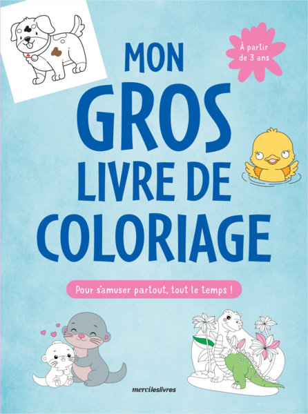 Mon gros livre de coloriage pour s'amuser partout, tout le temps !