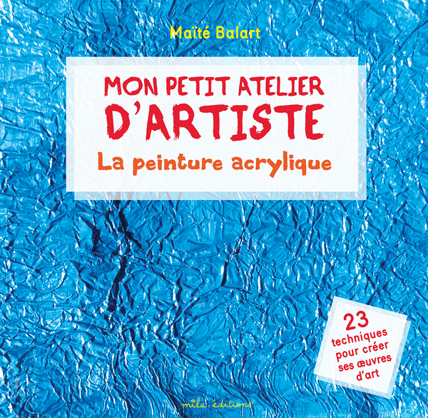 Mon petit atelier d'artiste : La peinture acrylique